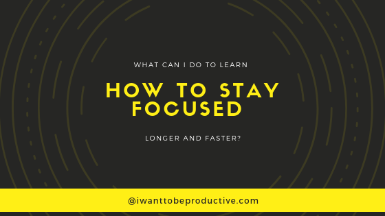 How to Stay Focused Guide Part 1: I Can’t Concentrate